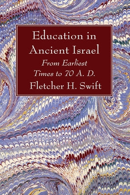 Education in Ancient Israel by Swift, Fletcher H.