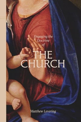 Engaging the Doctrine of the Church by Levering, Matthew