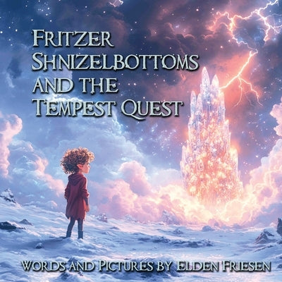 Fritzer Shnizelbottoms and the Tempest Quest by Friesen, Elden