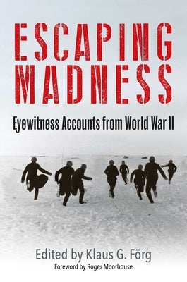 Escaping Madness: Eyewitness Accounts from World War II by F?rg, Klaus G.