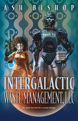 Intergalactic Waste Management, LLC by Bishop, Ash