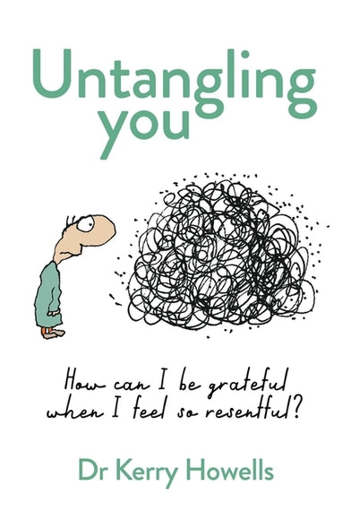 Untangling You: How Can I Be Grateful When I Feel So Resentful? by Howells, Kerry