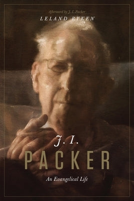 J. I. Packer: An Evangelical Life by Packer, J. I.