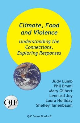 Climate, Food and Violence: Understanding the Connections, Exploring Responses by Lumb, Judy