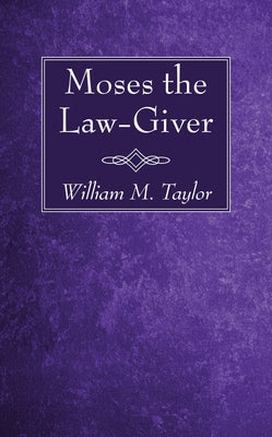 Moses the Law-Giver by Taylor, William M.