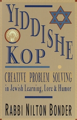Yiddishe Kop: Creative Problem Solving in Jewish Learning, Lore, and Humor by Bonder, Nilton