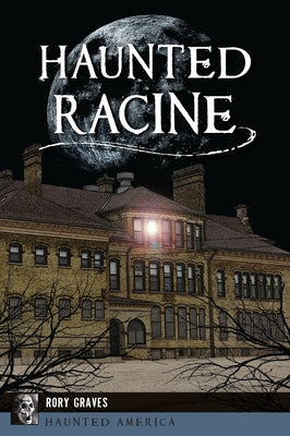 Haunted Racine by Graves, Rory