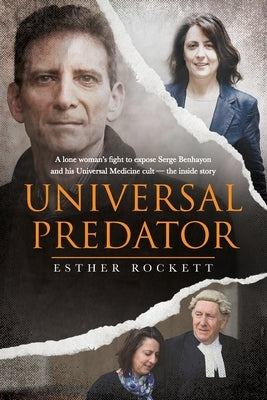 Universal Predator: A Lone Woman's Fight To Expose Serge Benhayon and His Universal Medicine Cult - The Inside Story by Rockett, Esther
