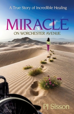 Miracle on Worchester Avenue: A True Story of Incredible Healing by Sisson, Pj