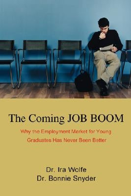 The Coming JOB BOOM: Why the Employment Market for Young Graduates Has Never Been Better by Snyder, Bonnie