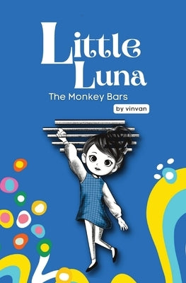 The Monkey Bars: Book 1 - Little Luna Series (Beginning Chapter Books, Funny Books for Kids, Kids Book Series): A tiny funny story that subtly promote by Van, Vin