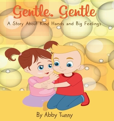 Gentle, Gentle: A Story About Kind Hands and Big Feelings by Tunny, Abby