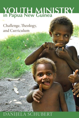 Youth Ministry in Papua New Guinea by Schubert, Danijela