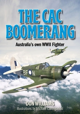 The Cac Boomerang: Australia's Own WWII Fighter by Williams, Don
