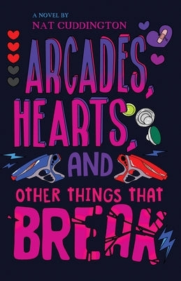 Arcades, Hearts, and Other Things That Break by Cuddington, Nat
