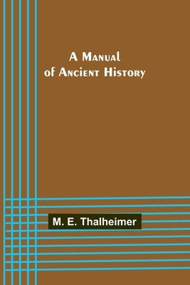 A Manual of Ancient History by E. Thalheimer, M.