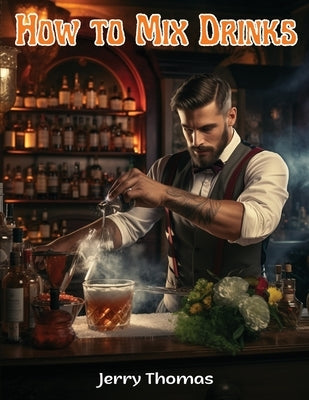 How to Mix Drinks: The Bon Vivant's Companion by Jerry Thomas