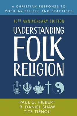 Understanding Folk Religion: 25th Anniversary Edition by Hiebert, Paul G.