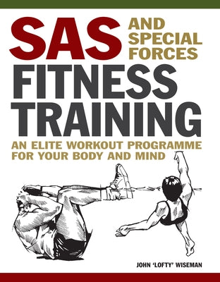 SAS and Special Forces Fitness Training: An Elite Workout Programme for Your Body and Mind by Wiseman, John 'Lofty'