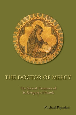 The Doctor of Mercy: The Sacred Treasures of St. Gregory of Narek by Papazian, Michael