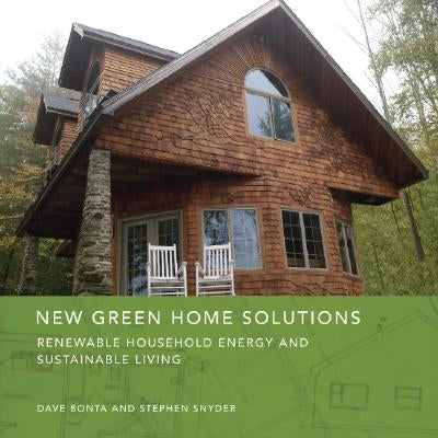 New Green Home Solutions: Renewable Household Energy and Sustainable Living by Bonta, Dave