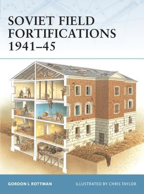Soviet Field Fortifications 1941-45 by Rottman, Gordon L.