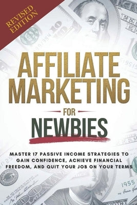 Affiliate Marketing Guide For Newbies: Earn passive income, discover proven strategies, master niche selection, and enhance your expertise by Perez, Angelus A.