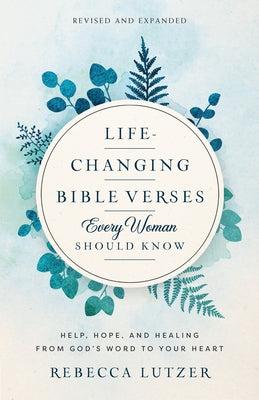 Life-Changing Bible Verses Every Woman Should Know: Help, Hope, and Healing from God's Word to Your Heart by Lutzer, Rebecca