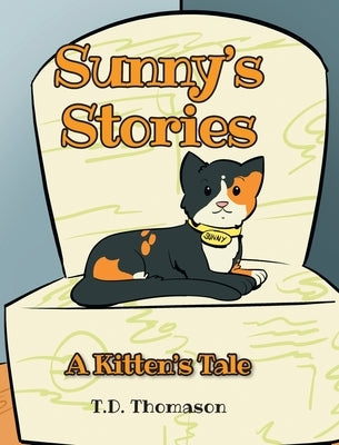 Sunny's Stories: A Kitten's Tale by Thomason, T. D.