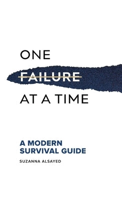One Failure at a Time: A Modern Survival Guide by Alsayed, Suzanna
