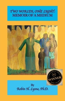 Two Worlds One Light: A Memoir of a Medium by Lysne, Robin H.