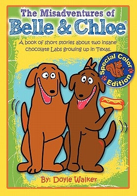 The Misadventures of Belle & Chloe - The All-Color Edition by Walker, Doyle