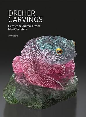 Dreher Carvings: Gemstone Animals from Idar-Oberstein by Lindemann, Wilhelm