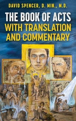 The Book of Acts with Translation and Commentary by Spencer, David