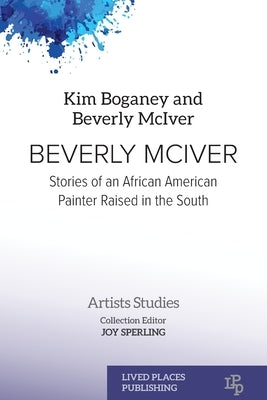 Beverly McIver: Stories of an African American Painter Raised in the South by Boganey, Kim