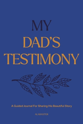 My Dad's Testimony (Sb): A Guided Journal for Sharing His Beautiful Story by Alabaster Co