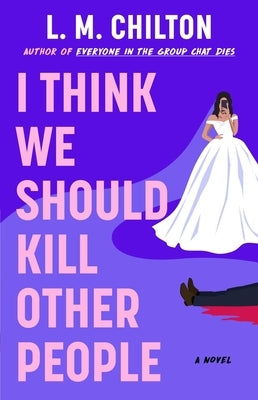 I Think We Should Kill Other People by Chilton, L. M.