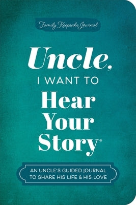 Uncle, I Want to Hear Your Story: An Uncle's Guided Journal to Share His Life & His Love by Mason, Jeffrey