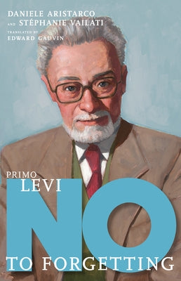 Primo Levi: No to Forgetting by Aristarco, Daniele