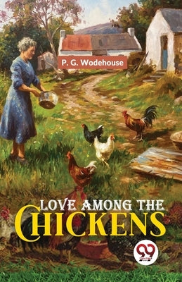 Love Among The Chickens by Wodehouse, P. G.