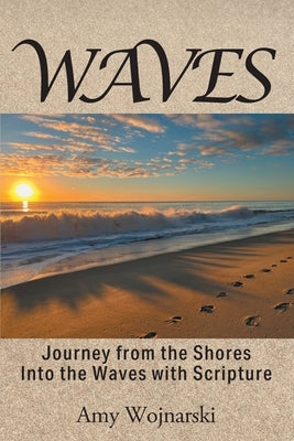 Waves: Journey from the Shores Into the Waves with Scripture by Wojnarski, Amy