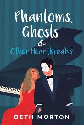 Phantoms, Ghosts & Other Heartbreaks by Morton, Beth