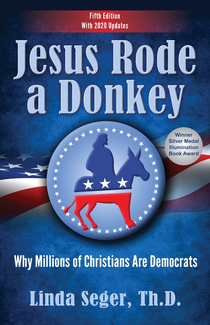 Jesus Rode a Donkey: Why Millions of Christians Are Democrats (Updated Edition) by Seger, Linda