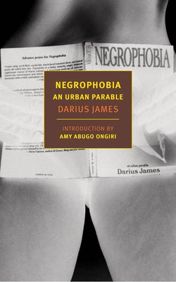 Negrophobia: An Urban Parable by James, Darius