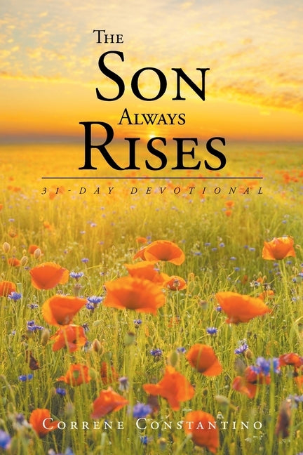 The Son Always Rises: 31-Day Devotional by Constantino, Correne