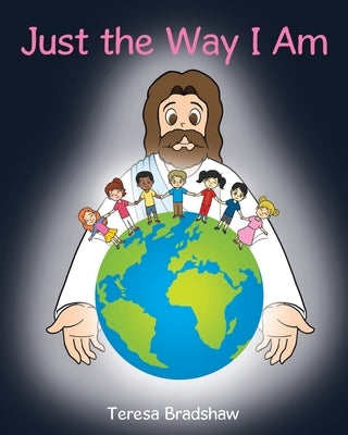 Just the Way I Am by Bradshaw, Teresa