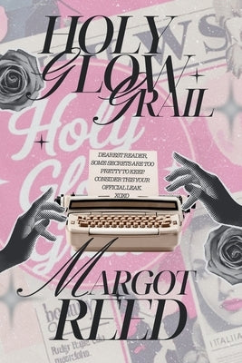 Holy Glow Grail: If You've Ever Googled "Is This Healthy?"-This Book Is for You. by Reed, Margot