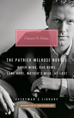 The Patrick Melrose Novels: Never Mind, Bad News, Some Hope, Mother's Milk, at Last by St Aubyn, Edward
