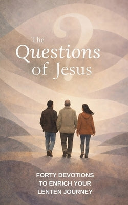 The Questions of Jesus: Forty devotions to enrich your Lenten journey by Faur, Peter