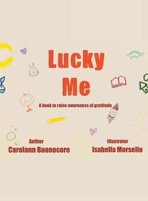 Lucky Me: A book to raise awareness of gratitude by Buonocore, Carolann